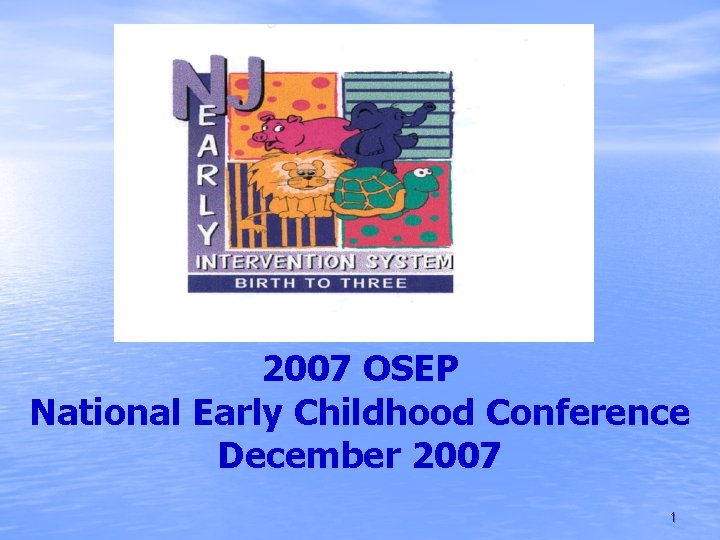 2007 OSEP National Early Childhood Conference December 2007 1 