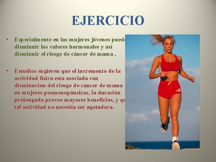 EJERCICIO • Especialmente en las mujeres jóvenes puede disminuir los valores hormonales y así