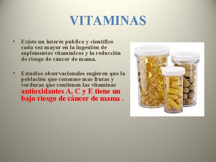 VITAMINAS • Existe un interés publico y científico cada vez mayor en la ingestión