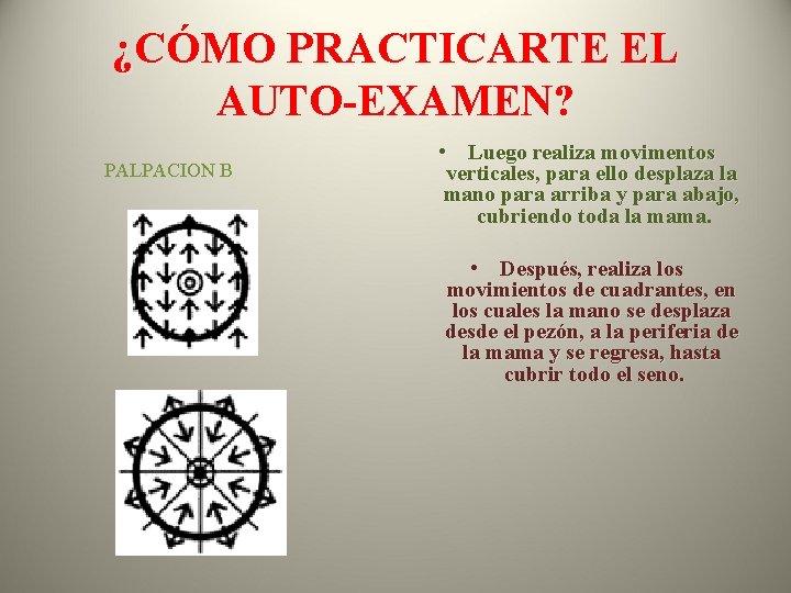 ¿CÓMO PRACTICARTE EL AUTO-EXAMEN? PALPACION B • Luego realiza movimentos verticales, para ello desplaza