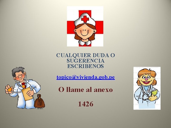 CUALQUIER DUDA O SUGERENCIA ESCRIBENOS topico@vivienda. gob. pe O llame al anexo 1426 