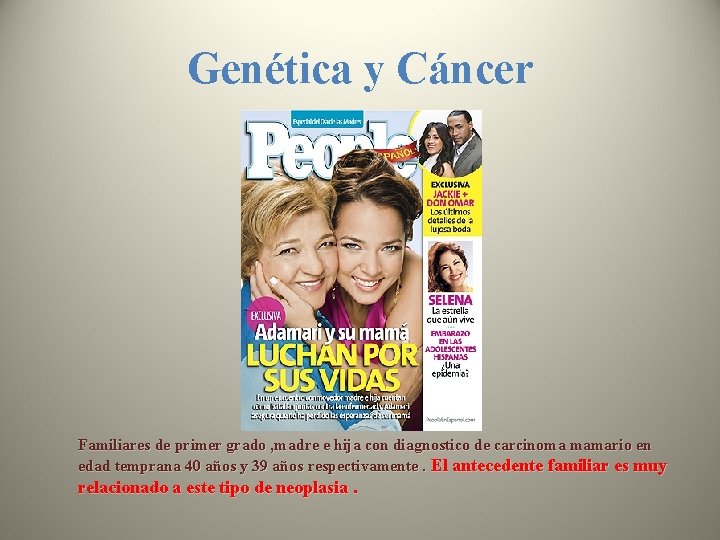 Genética y Cáncer Familiares de primer grado , madre e hija con diagnostico de