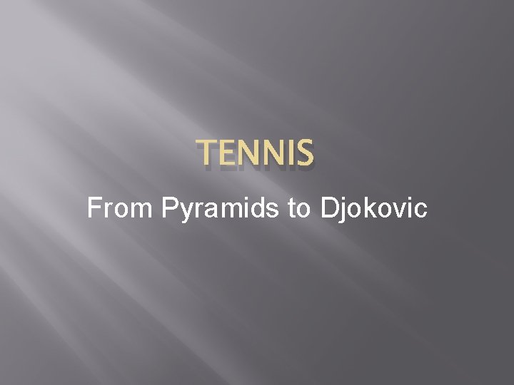 TENNIS From Pyramids to Djokovic 