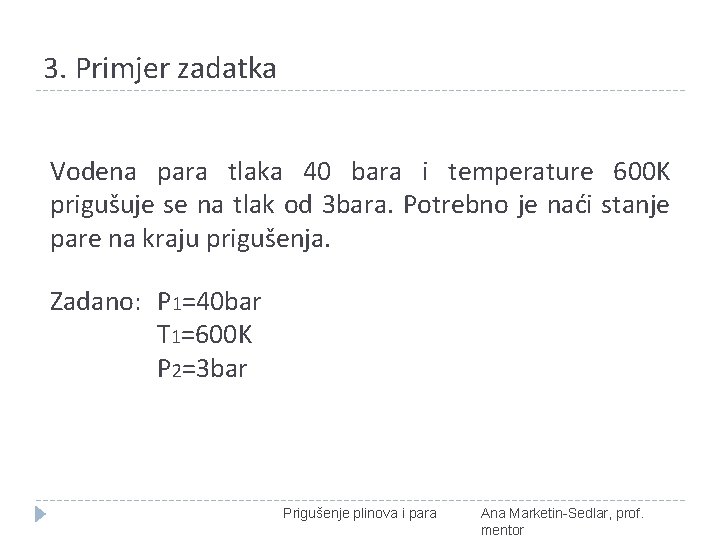 3. Primjer zadatka Vodena para tlaka 40 bara i temperature 600 K prigušuje se