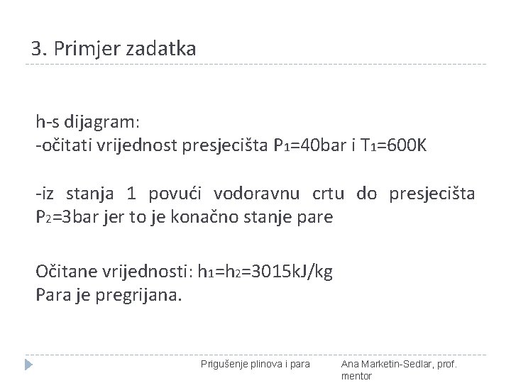 3. Primjer zadatka h-s dijagram: -očitati vrijednost presjecišta P 1=40 bar i T 1=600