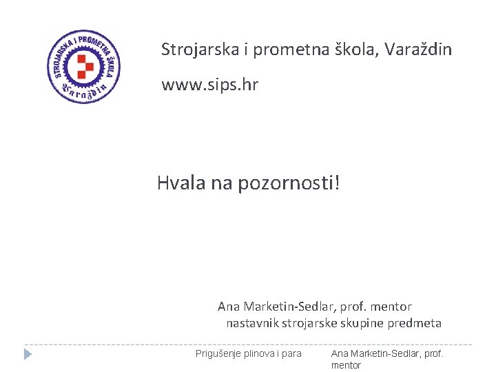 Strojarska i prometna škola, Varaždin www. sips. hr Hvala na pozornosti! Ana Marketin-Sedlar, prof.