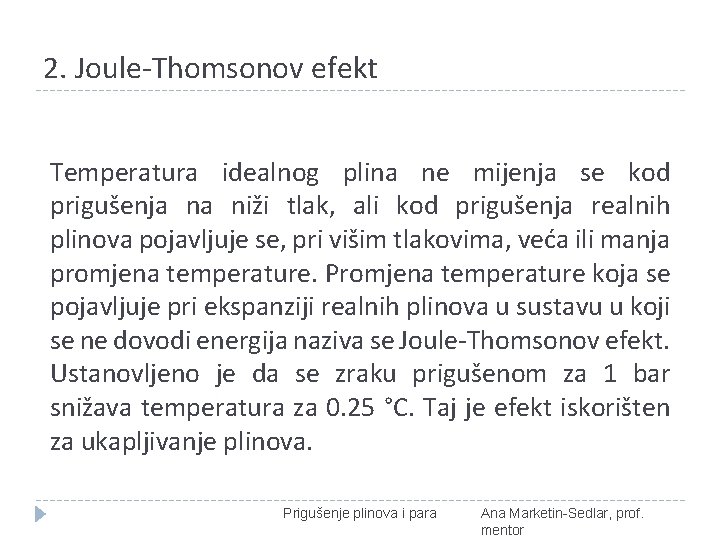 2. Joule-Thomsonov efekt Temperatura idealnog plina ne mijenja se kod prigušenja na niži tlak,