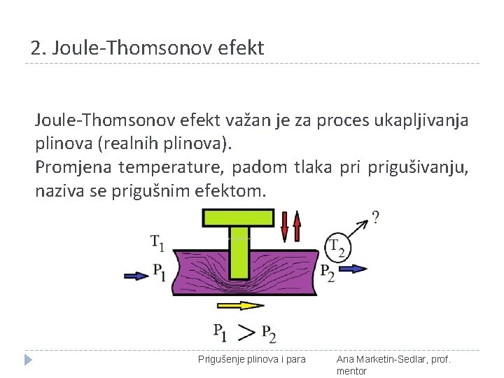 2. Joule-Thomsonov efekt važan je za proces ukapljivanja plinova (realnih plinova). Promjena temperature, padom