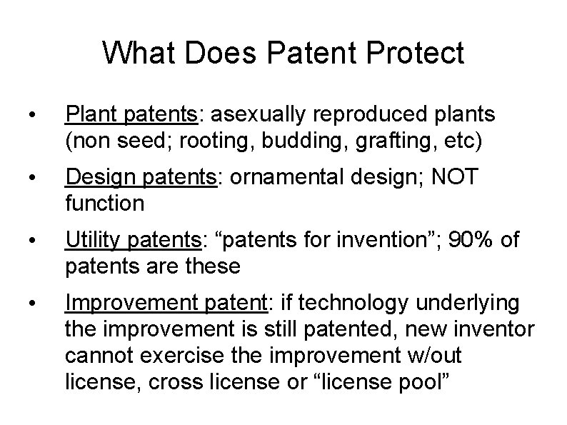 What Does Patent Protect • Plant patents: asexually reproduced plants (non seed; rooting, budding,