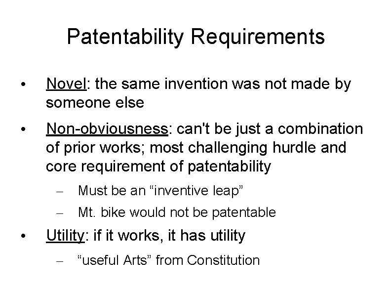 Patentability Requirements • Novel: the same invention was not made by someone else •