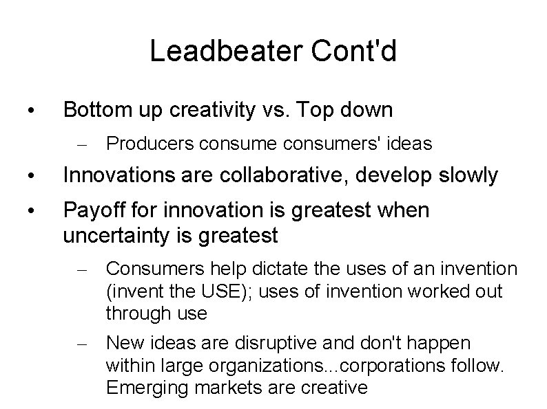 Leadbeater Cont'd • Bottom up creativity vs. Top down – Producers consumers' ideas •