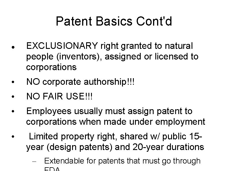 Patent Basics Cont'd EXCLUSIONARY right granted to natural people (inventors), assigned or licensed to