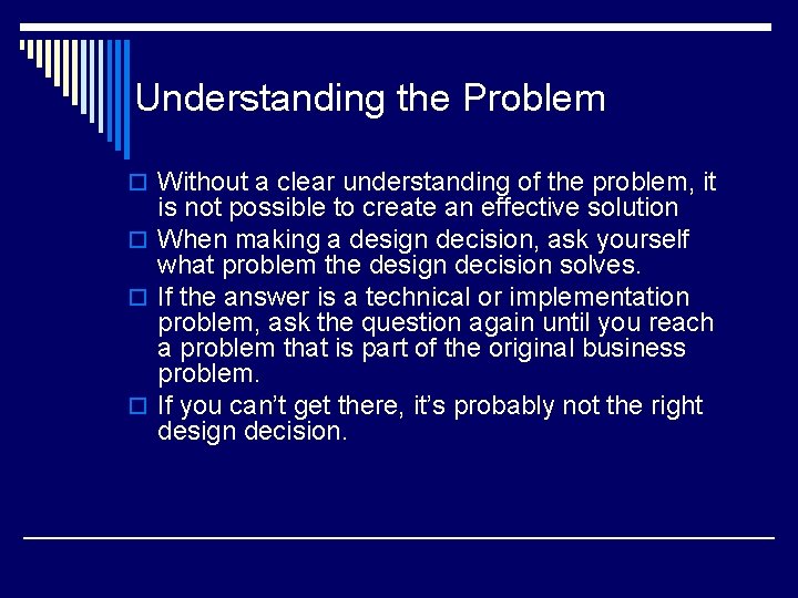 Understanding the Problem o Without a clear understanding of the problem, it is not