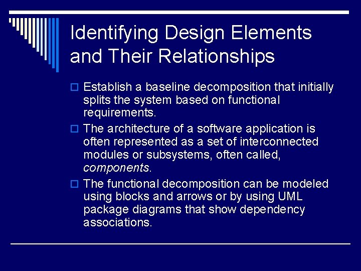 Identifying Design Elements and Their Relationships o Establish a baseline decomposition that initially splits