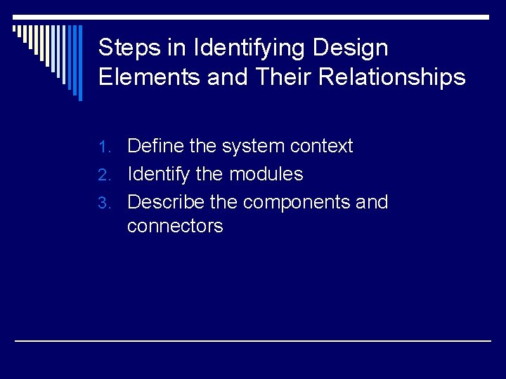 Steps in Identifying Design Elements and Their Relationships 1. Define the system context 2.