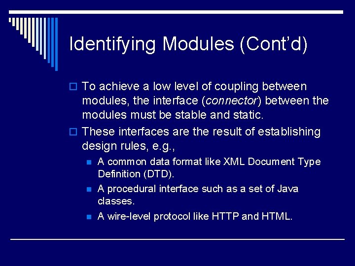 Identifying Modules (Cont’d) o To achieve a low level of coupling between modules, the