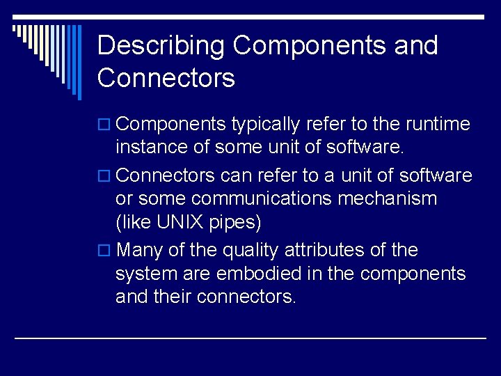 Describing Components and Connectors o Components typically refer to the runtime instance of some