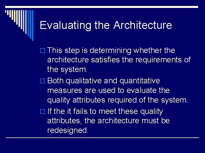 Evaluating the Architecture o This step is determining whether the architecture satisfies the requirements
