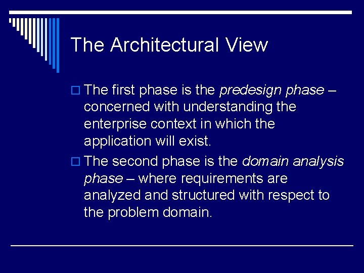 The Architectural View o The first phase is the predesign phase – concerned with