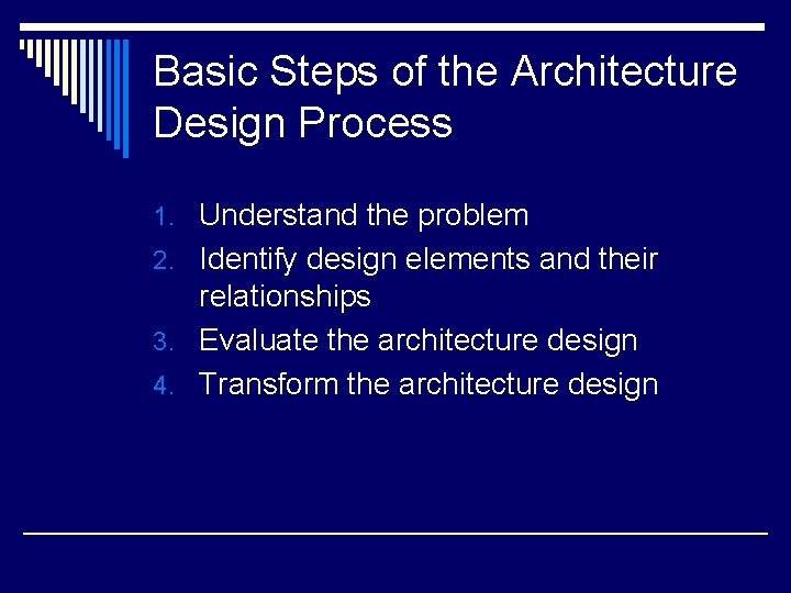 Basic Steps of the Architecture Design Process 1. Understand the problem 2. Identify design