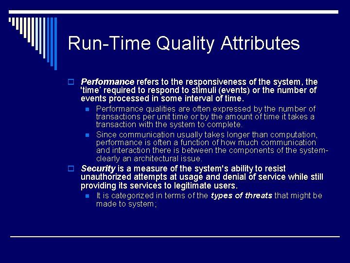 Run-Time Quality Attributes o Performance refers to the responsiveness of the system, the 'time’