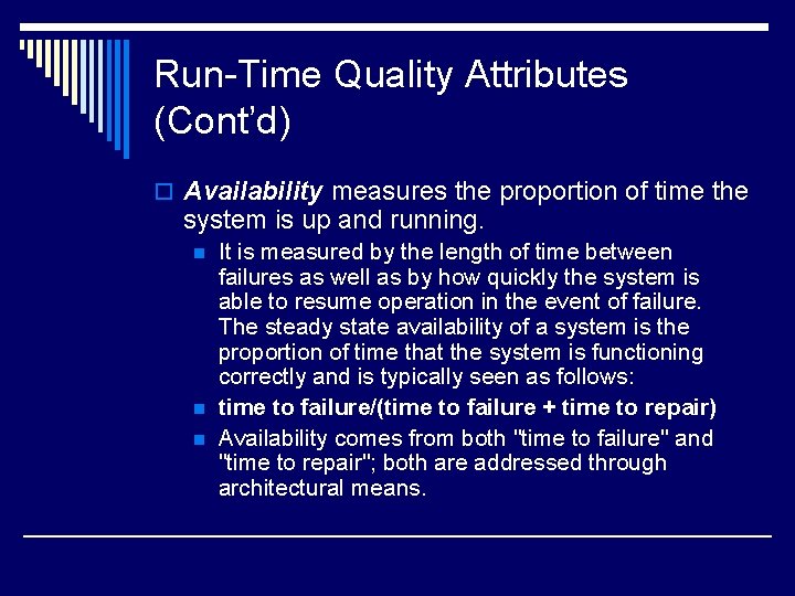 Run-Time Quality Attributes (Cont’d) o Availability measures the proportion of time the system is