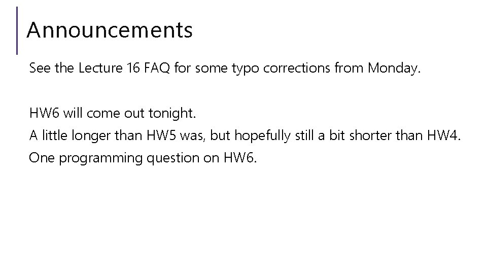 Announcements See the Lecture 16 FAQ for some typo corrections from Monday. HW 6