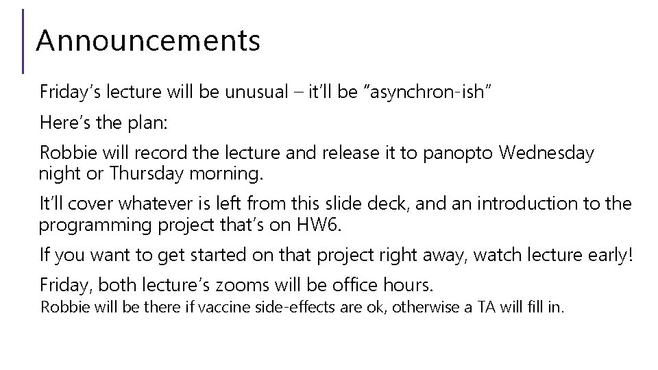 Announcements Friday’s lecture will be unusual – it’ll be “asynchron-ish” Here’s the plan: Robbie