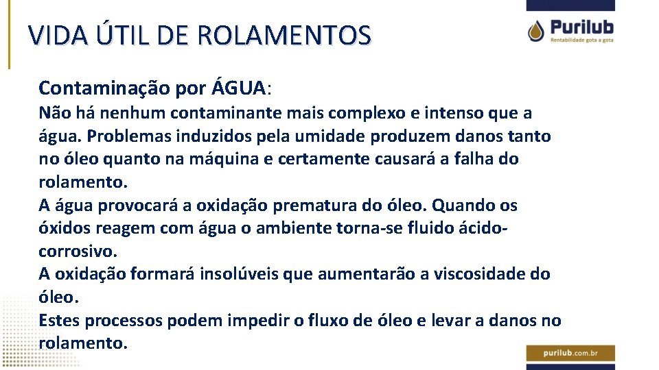 VIDA ÚTIL DE ROLAMENTOS Contaminação por ÁGUA: Não há nenhum contaminante mais complexo e