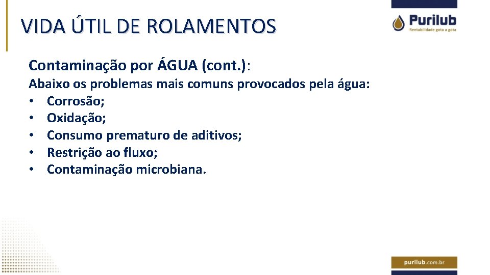 VIDA ÚTIL DE ROLAMENTOS Contaminação por ÁGUA (cont. ): Abaixo os problemas mais comuns