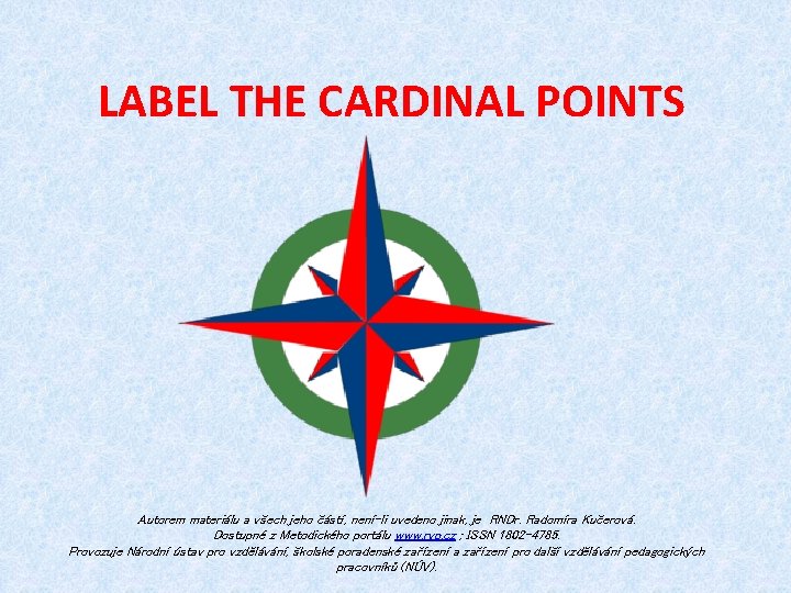 LABEL THE CARDINAL POINTS Autorem materiálu a všech jeho částí, není-li uvedeno jinak, je
