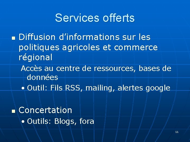 Services offerts n Diffusion d’informations sur les politiques agricoles et commerce régional Accès au