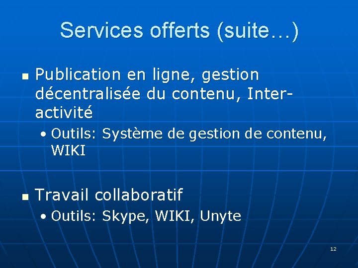 Services offerts (suite…) n Publication en ligne, gestion décentralisée du contenu, Interactivité • Outils:
