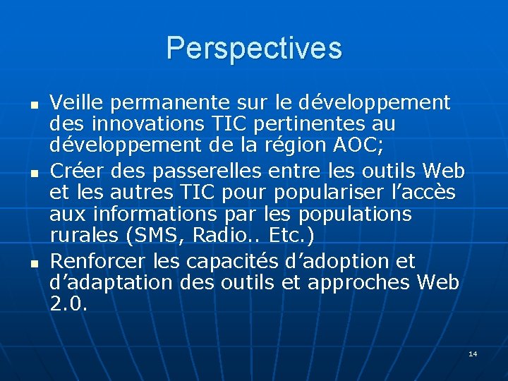 Perspectives n n n Veille permanente sur le développement des innovations TIC pertinentes au