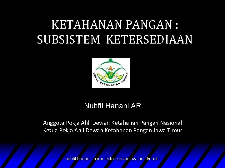 KETAHANAN PANGAN : SUBSISTEM KETERSEDIAAN Nuhfil Hanani AR Anggota Pokja Ahli Dewan Ketahanan Pangan