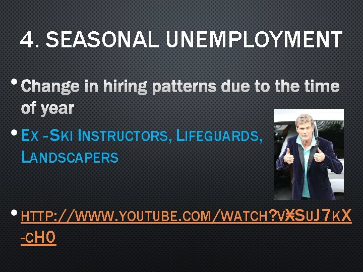 4. SEASONAL UNEMPLOYMENT • CHANGE IN HIRING PATTERNS DUE TO THE TIME OF YEAR