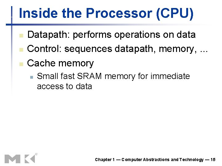 Inside the Processor (CPU) n n n Datapath: performs operations on data Control: sequences