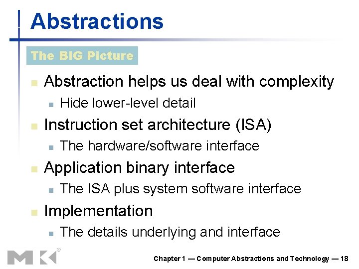 Abstractions The BIG Picture n Abstraction helps us deal with complexity n n Instruction