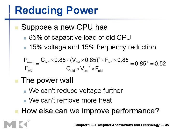 Reducing Power n Suppose a new CPU has n n n The power wall