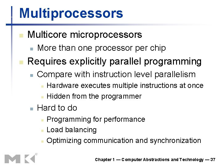 Multiprocessors n Multicore microprocessors n n More than one processor per chip Requires explicitly