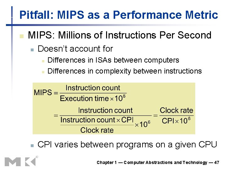 Pitfall: MIPS as a Performance Metric n MIPS: Millions of Instructions Per Second n