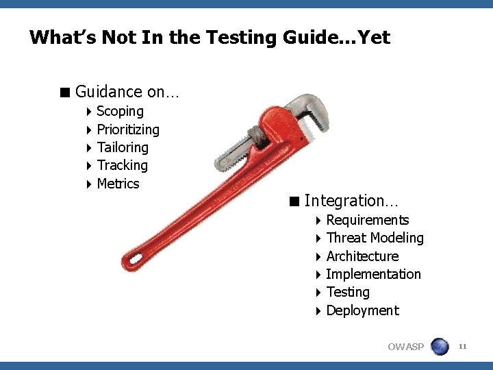 What’s Not In the Testing Guide…Yet < Guidance on… 4 Scoping 4 Prioritizing 4