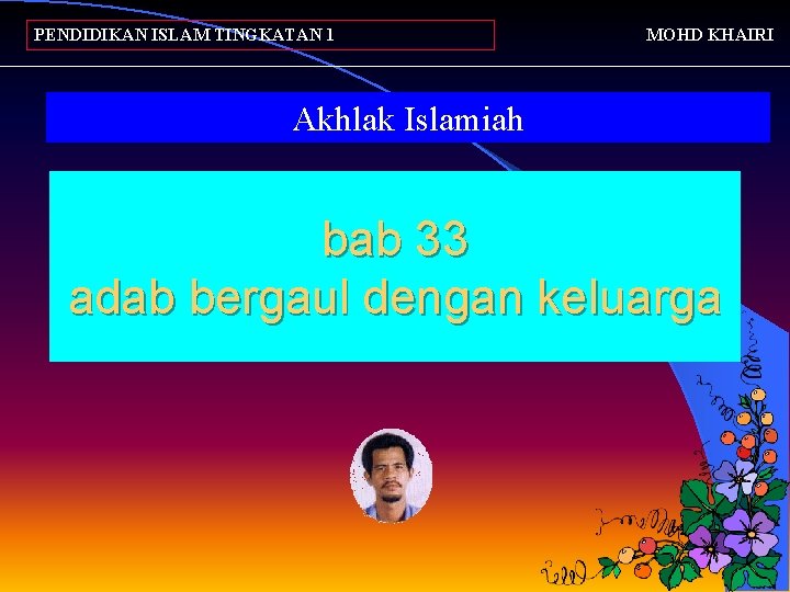 PENDIDIKAN ISLAM TINGKATAN 1 MOHD KHAIRI Akhlak Islamiah bab 33 adab bergaul dengan keluarga