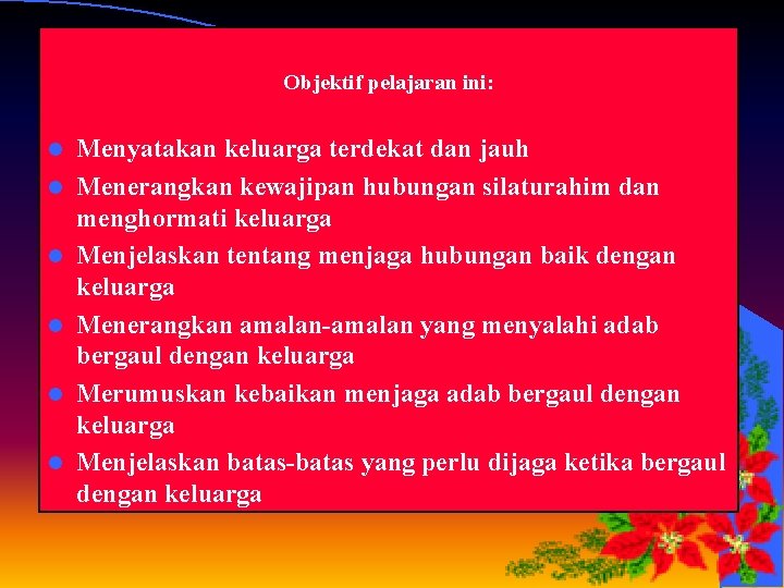 Objektif pelajaran ini: l l l Menyatakan keluarga terdekat dan jauh Menerangkan kewajipan hubungan