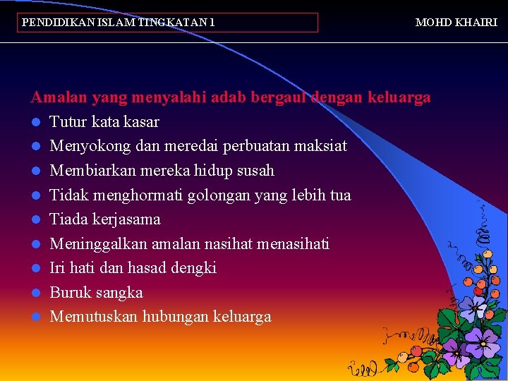 PENDIDIKAN ISLAM TINGKATAN 1 MOHD KHAIRI Amalan yang menyalahi adab bergaul dengan keluarga l