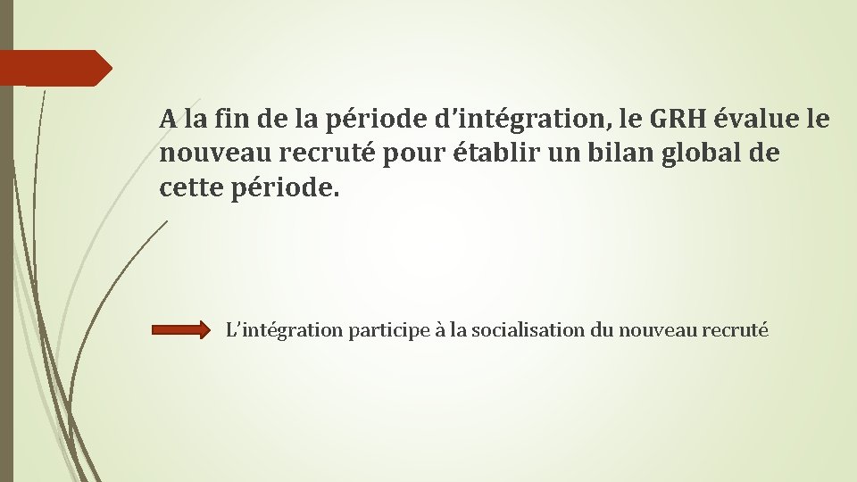 A la fin de la période d’intégration, le GRH évalue le nouveau recruté pour