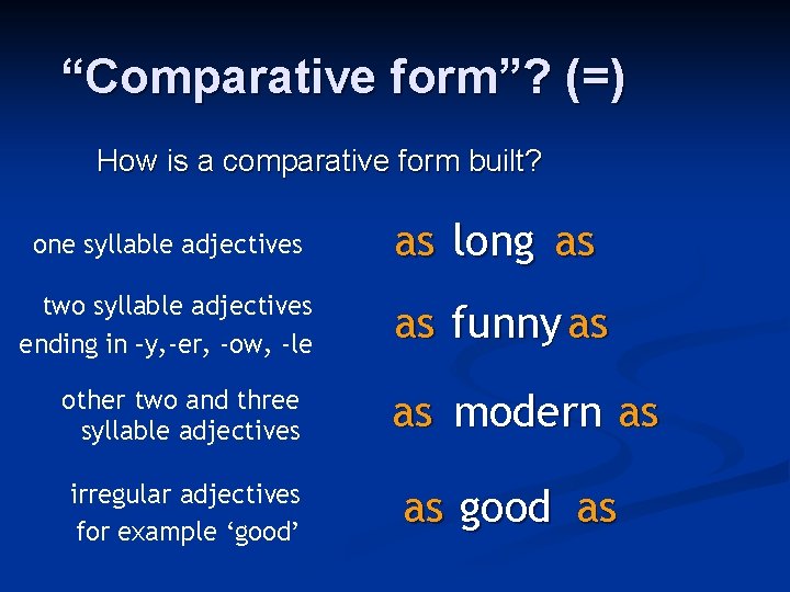 “Comparative form”? (=) How is a comparative form built? one syllable adjectives as long “Comparative form”? (=) How is a comparative form built? one syllable adjectives as long
