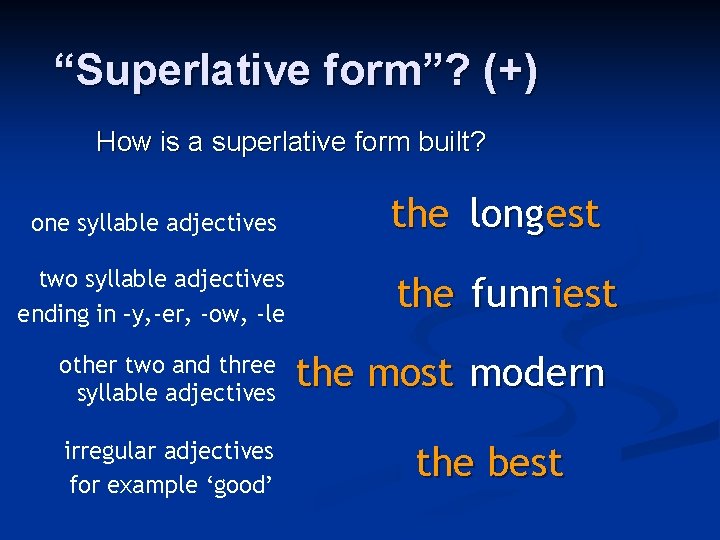 “Superlative form”? (+) How is a superlative form built? one syllable adjectives two syllable “Superlative form”? (+) How is a superlative form built? one syllable adjectives two syllable