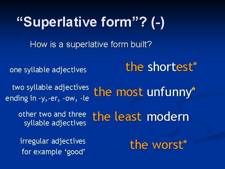 “Superlative form”? (-) How is a superlative form built? one syllable adjectives two syllable “Superlative form”? (-) How is a superlative form built? one syllable adjectives two syllable