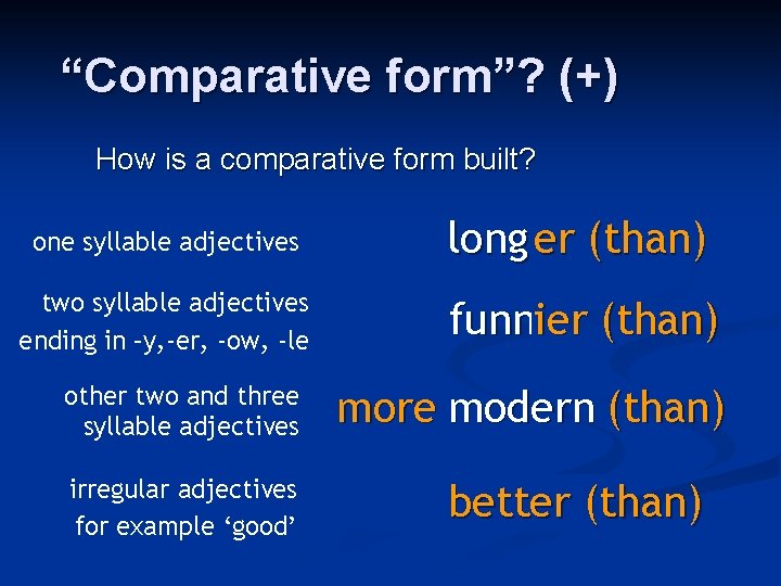 “Comparative form”? (+) How is a comparative form built? one syllable adjectives long er “Comparative form”? (+) How is a comparative form built? one syllable adjectives long er